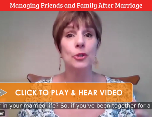 Managing Friends and Family After Marriage: A Pre-Marital Conversation [VIDEO]